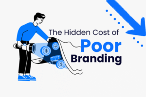 The Hidden Cost of Poor Branding: What It’s Really Costing Your Business