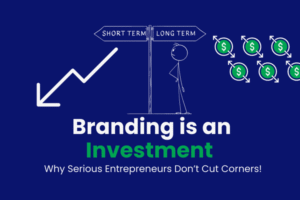 branding isn’t a cost, it’s an investment.