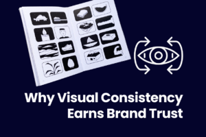 Why Visual Consistency Earns Brand Trust?